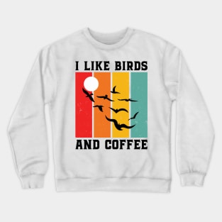 I Like Birds And Coffee - Bird Lover Crewneck Sweatshirt
